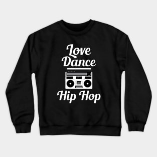 Love Dance Hip Hop - Cool Boom Box Crewneck Sweatshirt